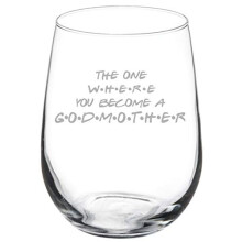 Wine Glass Goblet The One Where You Become A Godmother (17 oz Stemless)