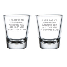 Set of 2 Shot Glasses 1.75oz Shot Glass Paid For Daughter's Wedding All I Got Was This MUG Funny Father Of The Bride