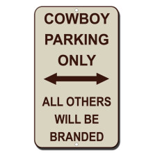 Cowboy Parking Only All Others Will Be Branded Novelty Funny Metal Sign Size: 8 x 12 Inch