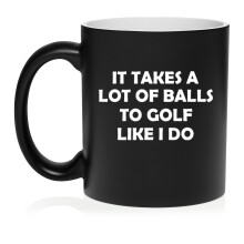 Funny It Takes A Lot Of Balls To Golf Like I Do, Gift For Golfer, Golf Gift (11oz Matte Black)