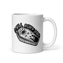 Mortician Funeral Director Humor White Glossy Mug, I Will Bury You (11 oz)