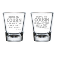 Set of 2 Shot Glasses 1.75oz Shot Glass Gift Being My Cousin Is Really The Only Gift You Need Funny
