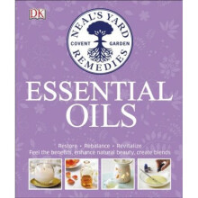 Neal's Yard Remedies Essential Oils: Restore, Rebalance, Revitalize, Feel the Benefits, Enhance Natural Beauty, Create Blends