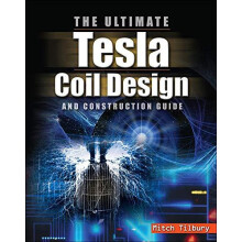 ULTIMATE Tesla Coil Design and Construction Guide by Mitch Tilbury Pap