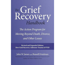 Grief Recovery Handbook 20th Anniversary Expanded Edition by John W Ja