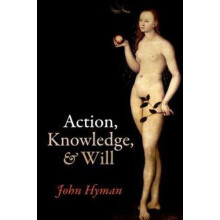 Action Knowledge and Will by Hyman John The Queens College Oxford Pape
