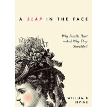 A Slap in the Face by Irvine William B. Professor of Philosophy Profes