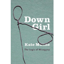 Down Girl by Manne Kate Assistant Professor of Philosophy Assistant Pr