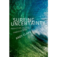 Surfing Uncertainty by Clark Andy Professor of Logic and Metaphysics P