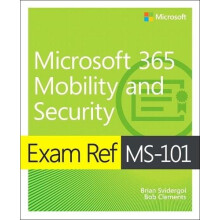Exam Ref MS101 Microsoft 365 Mobility and Security by Robert Clements