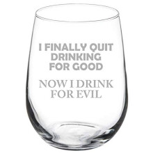 Wine Glass Goblet I Finally Quit Drinking For Good Now I Drink For Evil Funny (17 oz Stemless)