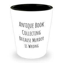 Antique Book Collecting Gifts for Men, White Shot Glass with Quote 'Antique Book Collecting Because Murder Is Wrong' for Father's Day