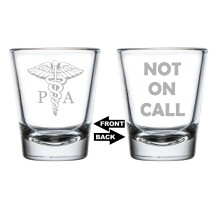 Shot Glass 1.75oz Shot Glass Two Sided Not on Call PA Physician Assistant Funny