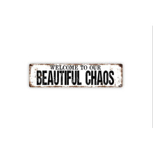 Welcome To Our Beautiful Chaos Sign Rustic Metal Street Sign or Door Name Plate Plaque Size: 4 x 16 Inch