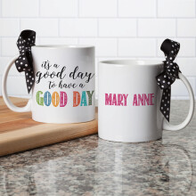 Personalized Gift Coffee Mug - It's A Good Day To Have A Good Day Coffee Mug