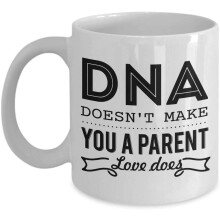 DNA Doesn't Make You A Parent Love Does Mug, 11 oz Ceramic White Coffee Mugs, compatible with microwave and dishwasher, Funny Tea Mug for Parents,