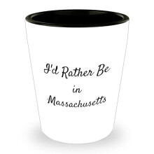 I'd Rather Be In Massachusetts Funny Shot Glass for Father's Day Unique Gifts from Friends to Family