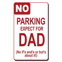 No Parking Expect For Dad Novelty Funny Metal Sign Size: 8 x 12 Inch