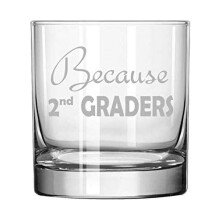 11 oz Rocks Whiskey Highball Glass Because 2nd Graders Teacher Funny