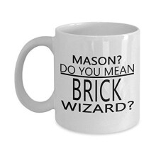 Mason? Do You Mean Brick Wizard? Funny Coffee Mug Novelty White Christmas Valentiens Day Gifts