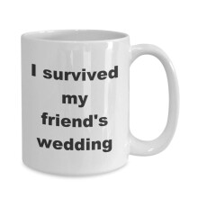 Mug-i Survived My Friend's Wedding Gift White Ceramic Coffee Mug 11oz Funny Coffee Mug