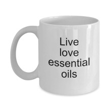 Essential Oils Coffee Mug Love Live - Live Love Essential Oils Tea Cup