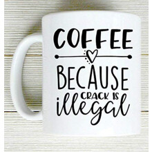 NA Coffee Because Crack Is Illegal,Coffee Mug,Gifts For Her,Gifts For Mom
