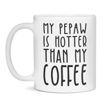 Funny Gag Gift Mug - My Pepaw is Hotter Than My Coffee- 11-Ounce White