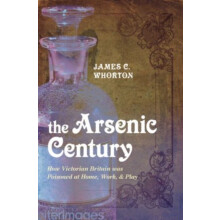 Arsenic Century by Whorton James C. Professor Emeritus of the History