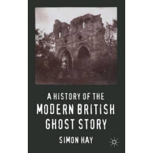History of the Modern British Ghost Story by Simon John Hay Hardcover