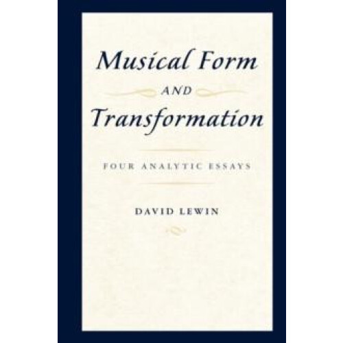 Musical Form and Transformation by David Lewin Paperback Book