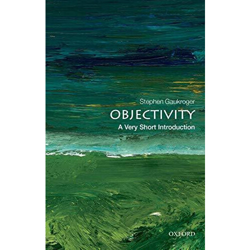 Objectivity by Gaukroger Stephen ARC Professorial Fellow University of