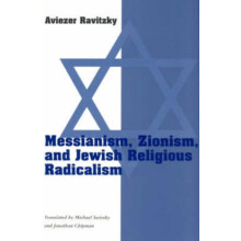 Messianism Zionism Jewish Religious Radicalism Paper by Aviezer Ravitz