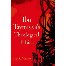 Ibn Taymiyyas Theological Ethics by Sophia Vasalou Hardcover Book