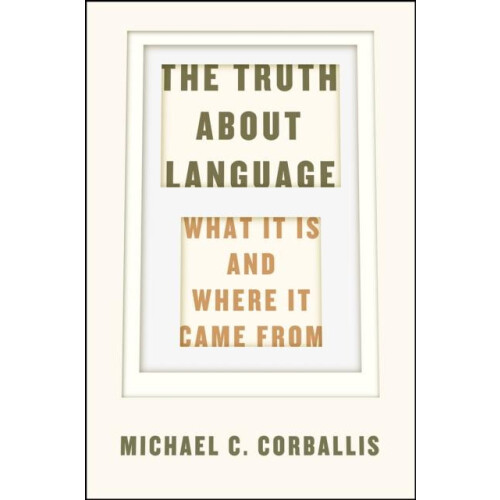 The Truth about Language What It Is and Where It Came From by Michael