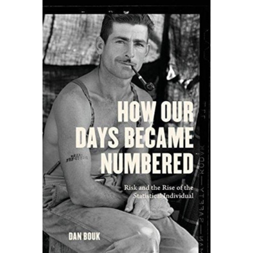 How Our Days Became Numbered by Dan Bouk Paperback Book