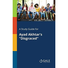 A Study Guide for Ayad Akhtars quotDisgracedquot by Cengage Learning G