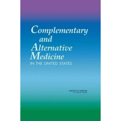 Complementary and Alternative Medicine in the United States by Committ