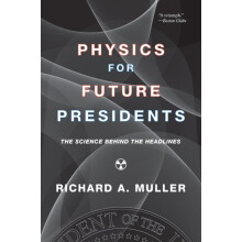 Physics for Future Presidents by Muller Richard A. University of Calif