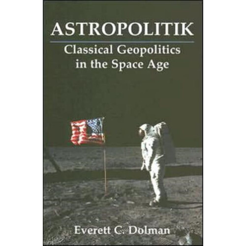 Astropolitik by Everett C. Dolman Paperback Book