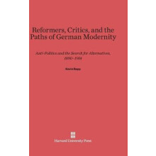 Reformers Critics and the Paths of German Modernity by Kevin Repp Hard