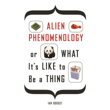 Alien Phenomenology or What Its Like to Be a Thing by Ian Bogost Paper