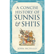 A Concise History of Sunnis and Shiis by John McHugo Paperback Book