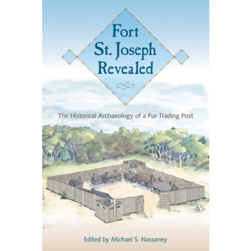 Fort St. Joseph Revealed Hardcover Book