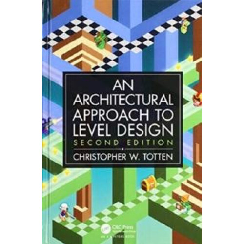 Architectural Approach to Level Design by Totten Christopher W. Americ