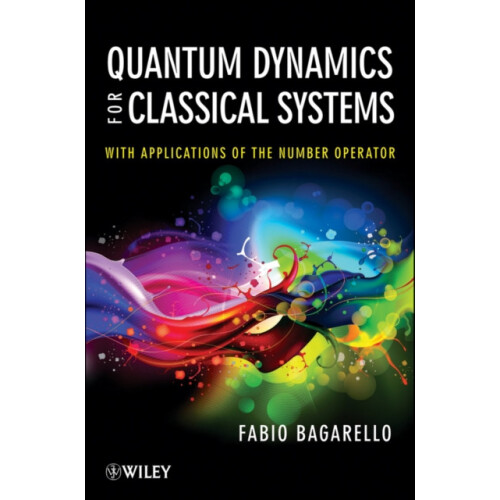 Quantum Dynamics for Classical Systems by Fabio Bagarello Hardcover Bo