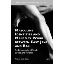 Masculine Identities and Male Sex Work between East Java and Bali by M