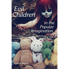 Evil Children in the Popular Imagination by Karen J. Renner Hardcover