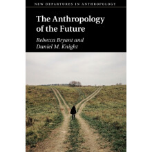 The Anthropology of the Future by Knight Daniel M. University of St An