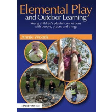 Elemental Play and Outdoor Learning by Woods Annie Annie Woods has rec